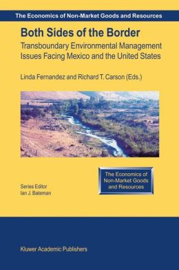 Both Sides of the Border: Transboundary Environmental Management Issues Facing Mexico and the United States Linda Fernandez, Richard T. Carson