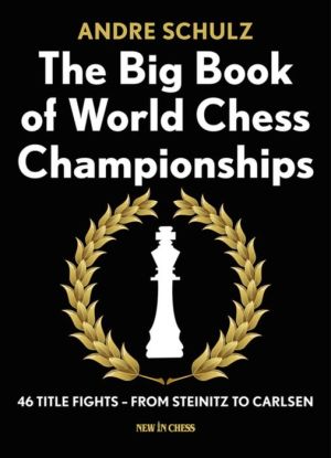 The Big Book of World Chess Championships: 46 Title Fights - from Steinitz to Carlsen