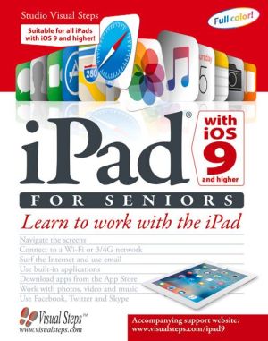 iPad with iOS 9 and Higher for Seniors: Learn to Work with the iPad