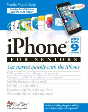 iPhone with iOS 9 and Higher for Seniors: Get Started Quickly with the iPhone