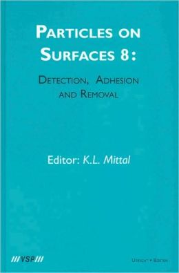 Particles on Surfaces: Detection, Adhesion and Removal, Volume 8 Kash L. Mittal