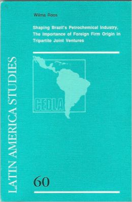 Shaping Brazil's Petrochemical Industry: The Importance of Foreign Firm Origin in Tripartite Joint Ventures