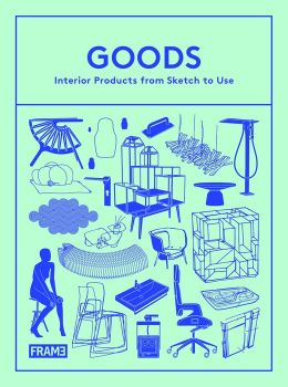 Goods: Interior Products from Sketch to Use Sarah de Boer-Schultz