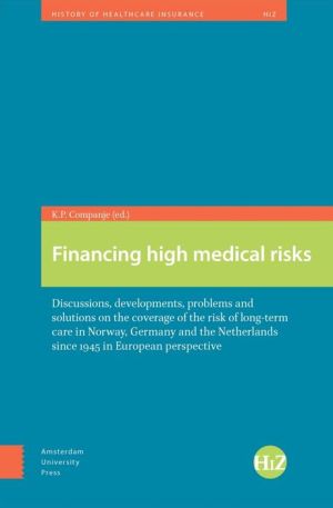 Financing High Medical Risks: Discussions, Developments.. the Netherlands since 1945 in European Perspective