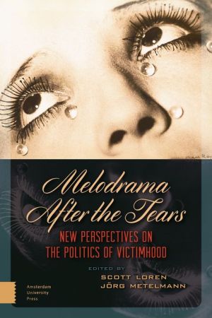 Melodrama After the Tears: New Perspectives on the Politics of Victimhood