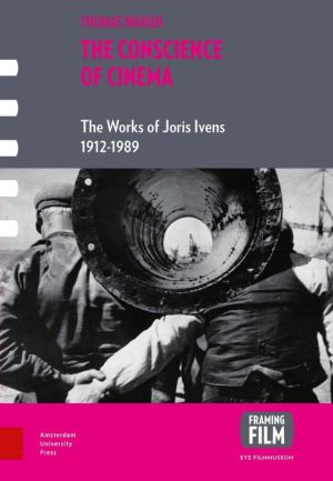 The Conscience of Cinema: The Works of Joris Ivens 1926-1989