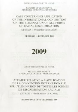Reports of Judgments, Advisory Opinions and Orders: Application of the International Convention on the Elimination of All Forms of Racial Discrimination (Georgia V. Russian Federation) Order of 11 December 2009