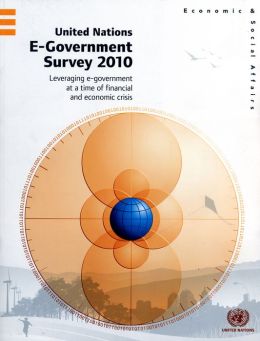 United Nations E-Government Survey 2010: Leveraging E-Government at a Time of Financial and Economic Crisis