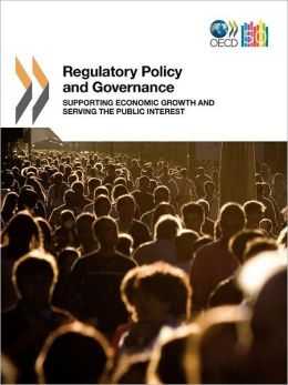 Regulatory Policy and Governance: Supporting Economic Growth and Serving the Public Interest