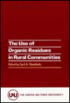 The Use of Organic Residues in Rural Communities : Proceedings of the Workshop on Organic Residues in Rural Communities Held in Denpasar, Bali, Indonesia, 11-12 December 1979, under the Auspices of The