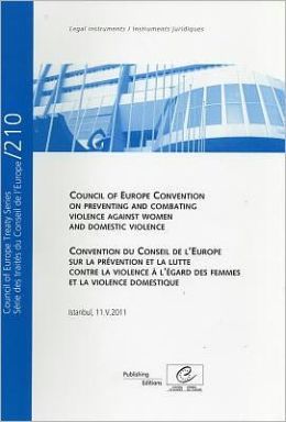 Council of Europe Convention on Preventing and Combating Violence Against Women and Domestic Violence/Convention Du Conseil de L'Europe Sur La Prevent
