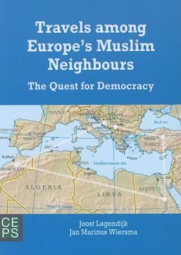 Travels to Europe's Muslim Neighbours: The Quest for Democracy (Centre for European Policy Studies) Joost Lagendijk and Jan Marinus Wiersma