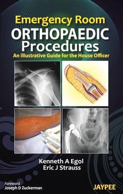 Emergency Room Orthopaedic Procedures: An Illustrative Guide for the House Officer