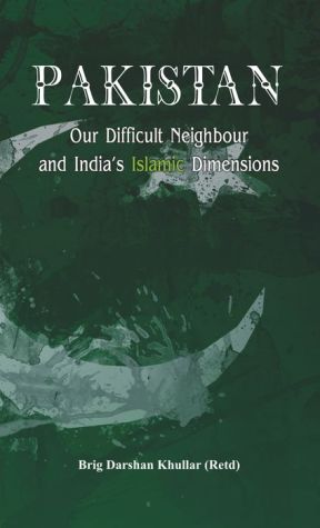 Pakistan Our Difficult Neighbour and India's Islamic Dimensions