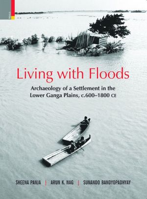 Living with Floods: Archaeology of a Settlement in the Lower Ganga Plains, c.600-1800 C.E.