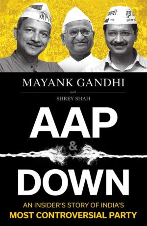 Book AAP and Down: The Rise and Fall of the Aam Aadmi Party