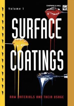 Surface Coatings: Volume 1 Raw Materials and Their Usage Oil and Colour Chemists' Association