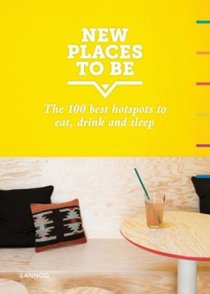 New Places To Be: 100 Best Hotspots for Food, Drinks, Sleep & Nightlife