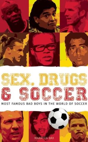 Sex, Drugs and Soccer: Most Famous Bad Boys In The World Of Soccer
