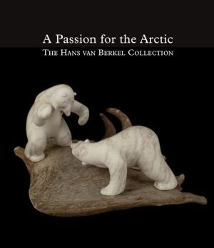 A Passion for the Arctic: The Hans van Berkel Collection