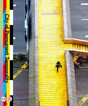 City of Permanent Temporality: The Making of Luchtsingel, Schieblock, Test Site Rotterdam