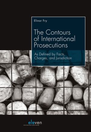 The Contours of International Prosecutions: As Defined by Facts, Charges, and Jurisdiction