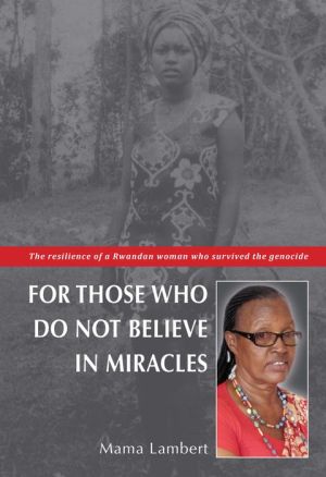 For those who do not believe in miracles: The resilience of a Rwandan woman who survived the genocide