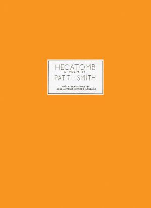 Patti Smith & Jose Antonio Suarez Londono: Hecatomb