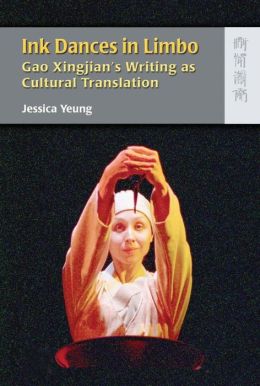 Ink Dances in Limbo: Gao Xingjian's Writing As Cultural Translation Jessica Yeung