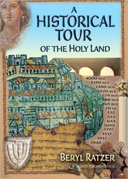 A Historical Tour of the Holy Land : A Concise History of the Land of Israel Beryl Ratzer