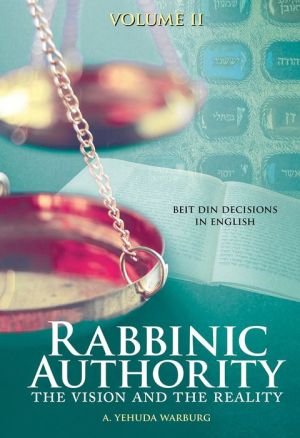 Rabbinic Authority: The Vision and the Reality, Beit Din Decisions in English, Volume 2
