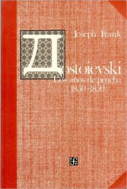 Dostoievski: Los años de prueba, 1850-1859 (Dostoevsky: The Years of Ordeal, 1850-1859)