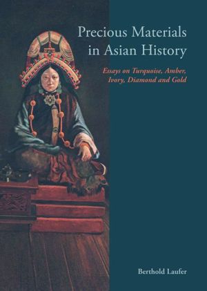 Precious Materials in Asian History: Essays on Turquoise, Amber, Ivory, Diamond and Gold