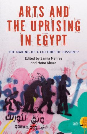 Arts and the Uprising in Egypt: The Making of a Culture of Dissent?