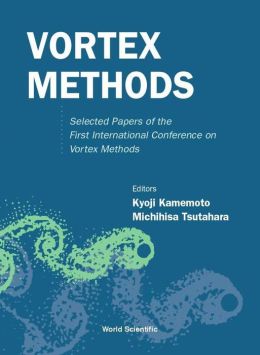 Vortex Methods: Selected Papers Of The First International Conference On Vortex Methods Kyoji Kamemoto
