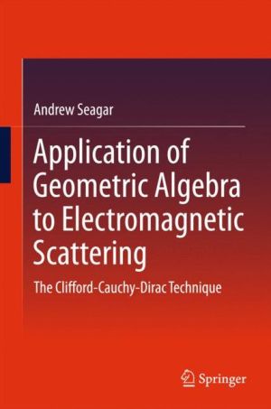 Application of Geometric Algebra to Electromagnetic Scattering: The Clifford-Cauchy-Dirac Technique