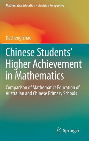 Chinese Students' Higher Achievement in Mathematics: Comparison of Mathematics Education of Australian and Chinese Primary Schools