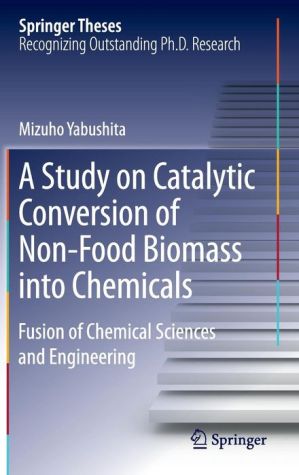 A Study on Catalytic Conversion of Non-Food Biomass into Chemicals: Fusion of Chemical Sciences and Engineering