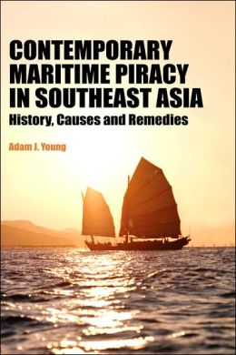 Contemporary Maritime Piracy in Southeast Asia: History, Causes and Remedies Adam J. Young