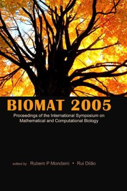Biomat 2005: Proceedings of the International Symposium on Mathematical and Computational Biology