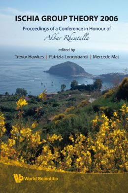 Ischia Group Theory 2006: Proceedings of a Conference in Honor of Akbar Rhemtulla