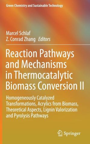 Reaction Pathways and Mechanisms in Thermocatalytic Biomass Conversion II: Homogeneously Catalyzed Transformations, Acrylics from Biomass, Theoretical Aspects, Lignin Valorization and Pyrolysis Pathways