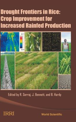 Drought Frontiers in Rice: Crop Improvement for Increased Rainfed Production Rachid Serraj, John Bennett and Bill Hardy