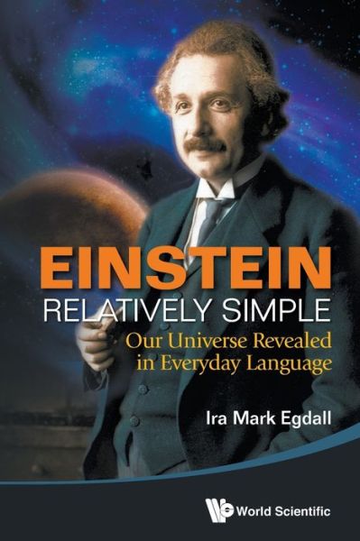 Einstein Relatively Simple: Our Universe Revealed In Everyday Language