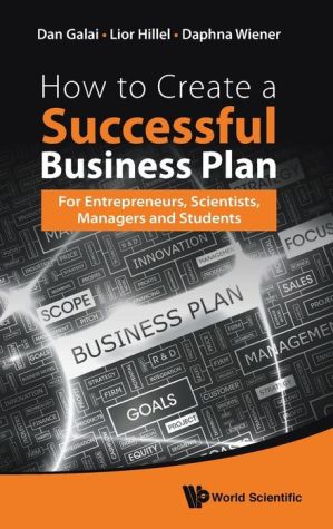 How to Create a Successful Business Plan: For Academics, Scientists, and Students