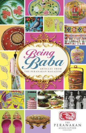 Being Baba: Articles from The Peranakan Magazine