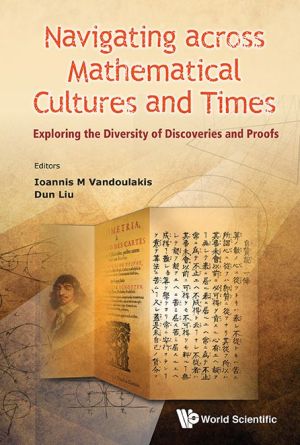 Navigating Across Mathematical Cultures And Times: Exploring The Diversity Of Discoveries And Proofs