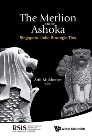 The Merlion and the Ashoka: Singapore-India Strategic Ties