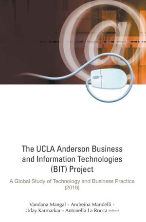 The UCLA Anderson Business and Information Technologies (Bit) Project: A Global Study of Technology and Business Practice (2015)