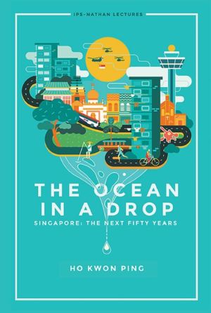 The Ocean in a Drop: Singapore: The Next Fifty Years